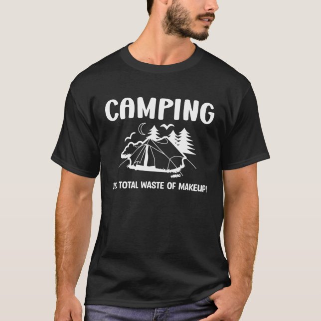 T-shirt Camping is a total waste of makeup funny camping c (Devant)
