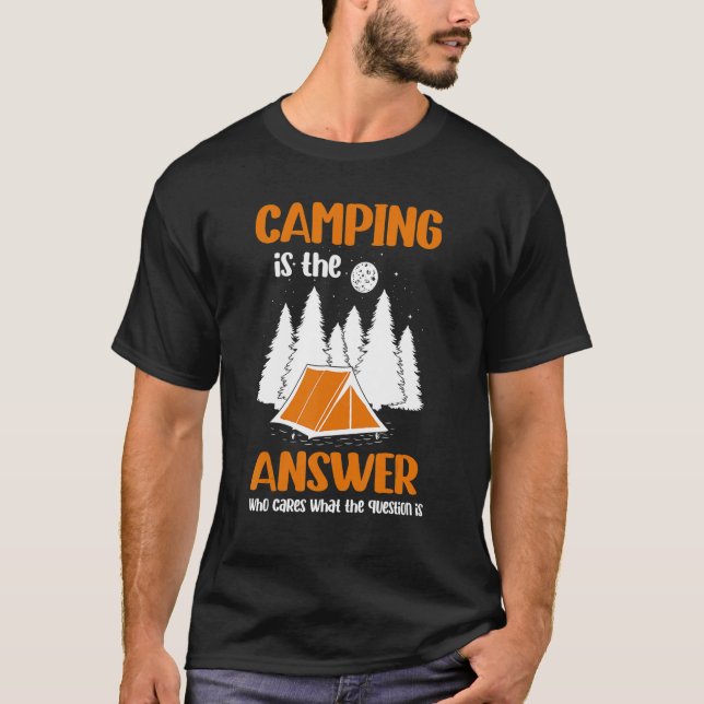 T-shirt Camping Is The Answer Who Cares What The Question  (Devant)
