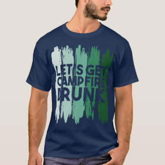 T-shirt Camping Lets Get Campfire Drung