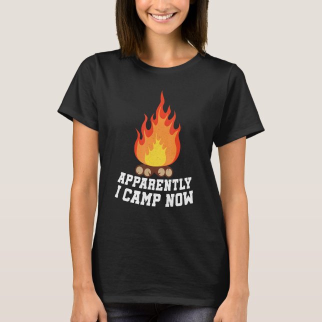 T-shirt Camping Lover, Apparently I Camp Now Camper, Funny (Devant)