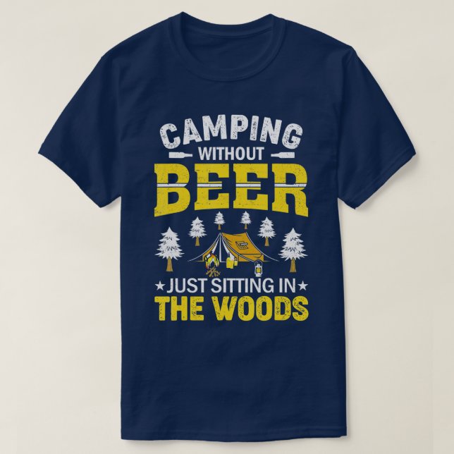 T-shirt Camping Sans Bière Est Juste Assis Dans Les Bois  (Design devant)