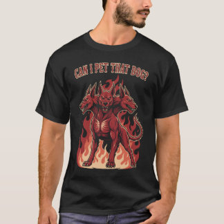 T-shirt Can I Pet That Dog? Cerberus