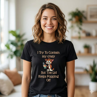 T-shirt Can’t Contain the Crazy – Relatable Funny