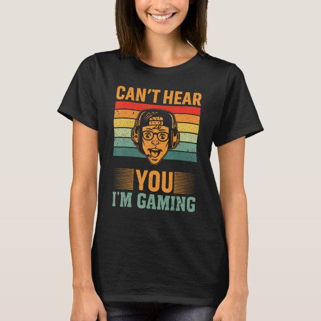 T-shirt Can`t Hear You I`m Gaming (Devant)