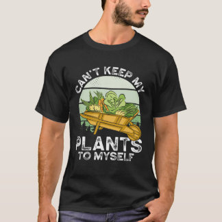 T-shirt Can T Keep My Plants To Myself Plant   Gardening