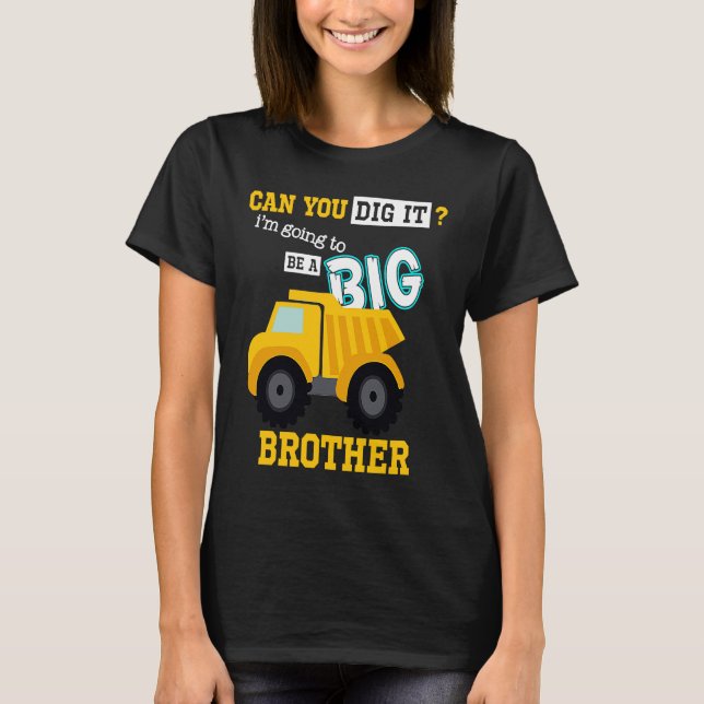 T-shirt Can You Dig It I'm Going To Be A Big Brother Const (Devant)