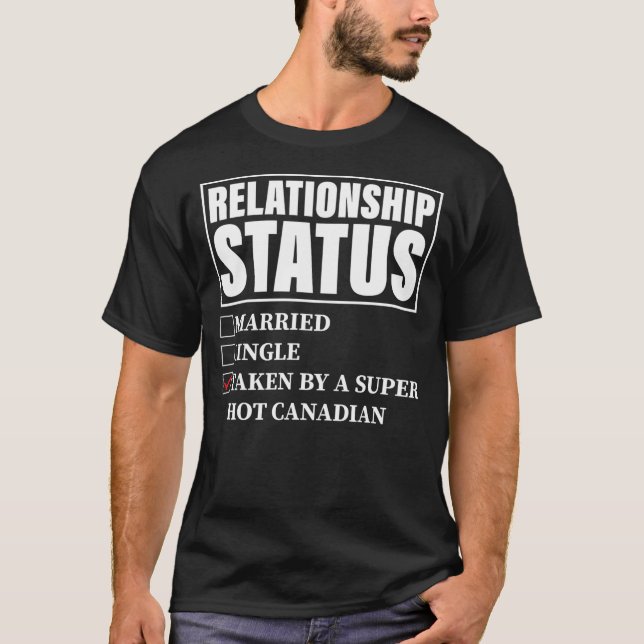 T-shirt Canada Relationship Status Taken By Super Hot (Devant)