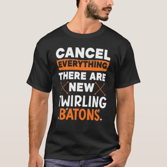 T-shirt Cancel Everything There Are New Twirling Batons 1 (Devant)