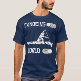 T-shirt Canoeing On World Off Rowing Canoe 