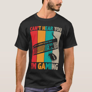 T-shirt Cant Hear You Im Gaming 2