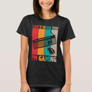 T-shirt Cant Hear You Im Gaming 2