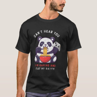 T-shirt Can'T Hear You I'M Gaming And Eating Ra Panda Game