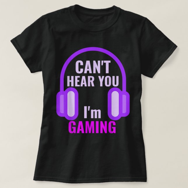 T-shirt Can't Hear You I'm Gaming Design (Design devant)