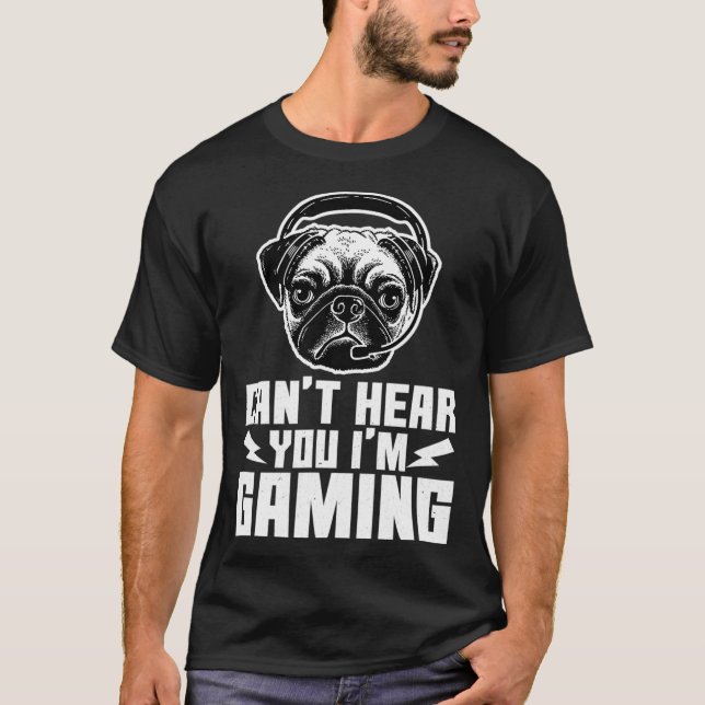 T-shirt Cant Hear You Im Gaming Funny Pug Video Gamer (Devant)