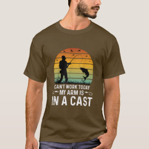 T-shirt Cant Work Today Mon bras est dans un père de pêche