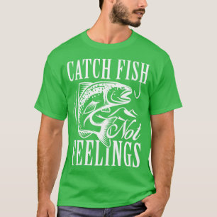 T-shirt Capter le poisson pas les sentiments
