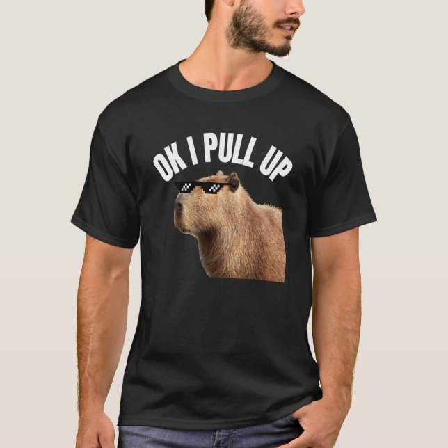 T-shirt Capybara OK I Pull Up Rodent Animal Respect Joke   (Devant)