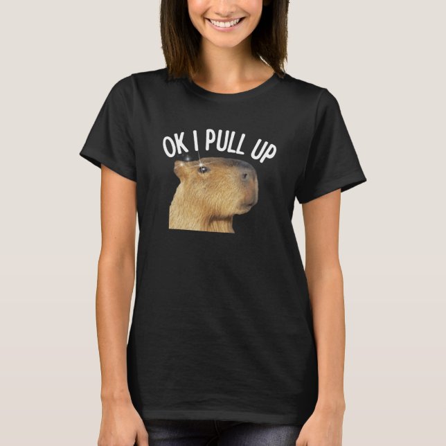 T-shirt Capybara OK I Pull Up Rodent Animal Respect Joke (Devant)