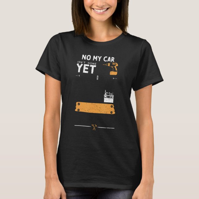 T-shirt Car Guy No My Car Isn't Done Yet   Handyman Saying (Devant)