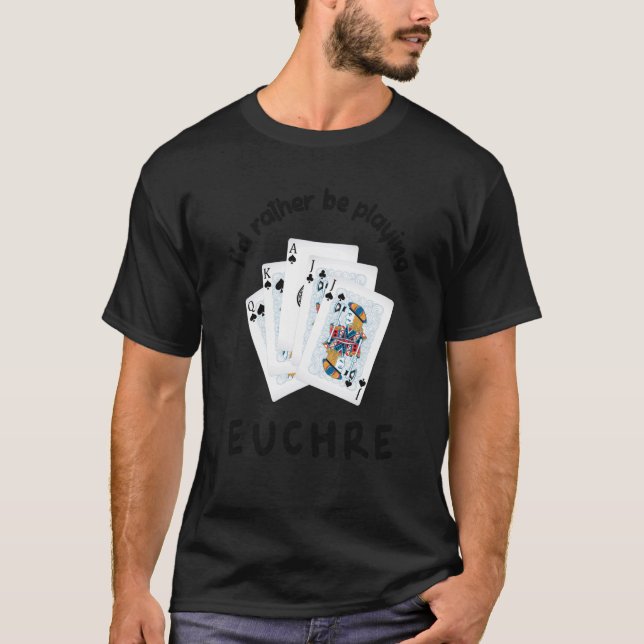 T-shirt Card Games I'd Rather be Playing Euchre (Devant)