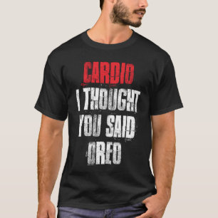 T-shirt Cardio I Thought You Said Oreo Funny Gym Fitness