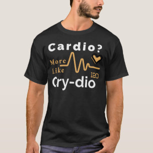 T-shirt Cardio ? Plus Comme Cry-dio, Drôle Exercice & Fitn