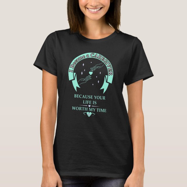 T-shirt Caregiver Your life is worth it geriatric nurse (Devant)