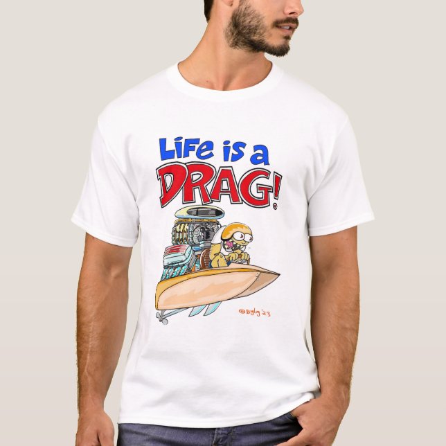 T-shirt Caricatures de Creekrat "La vie est un Drag !" Art (Devant)