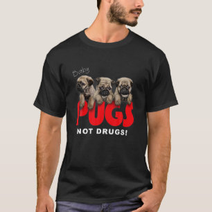 T-shirt , Carlins Bébés, pas drogues, chiot mignon, chien