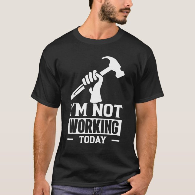 T-shirt Carpenter Builder Dit Que Je Ne Travaille Pas Aujo (Devant)