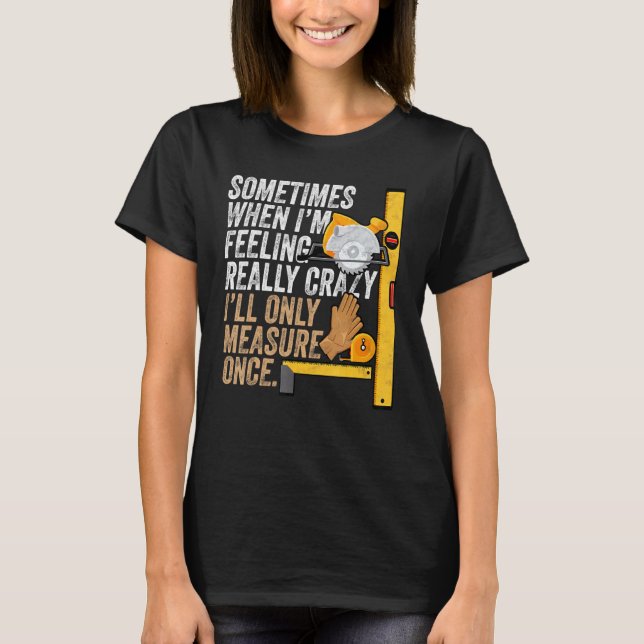 T-shirt Carpenter Ill Mesurer Une Seule Fois - Travail Du  (Devant)