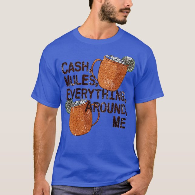 T-shirt Cash Mules Everything Around Me Funny (Devant)