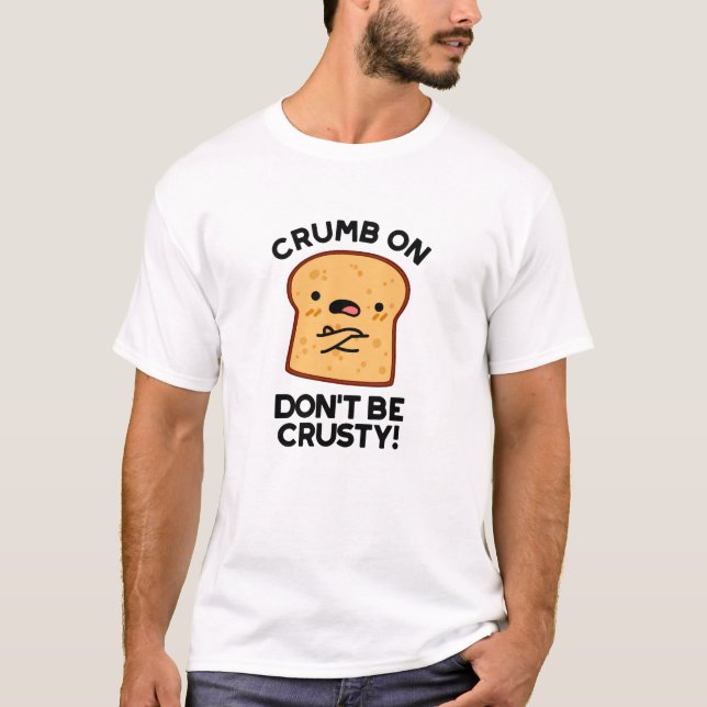T-shirt Cassette On Don't Be Crusty Funny Pun de Pain (Devant)