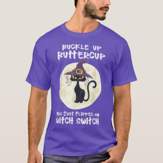 T-shirt Cat Buckle Up Buttercup You Just Flipped My Witch