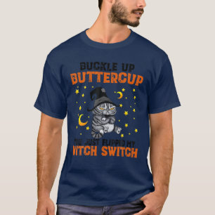 T-shirt Cat Buckle Up Buttercup You Just Flipped My Witch