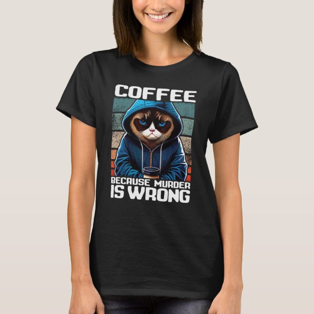 T-shirt Cat Coffee I Coffee because murder is wrong  1 (Devant)