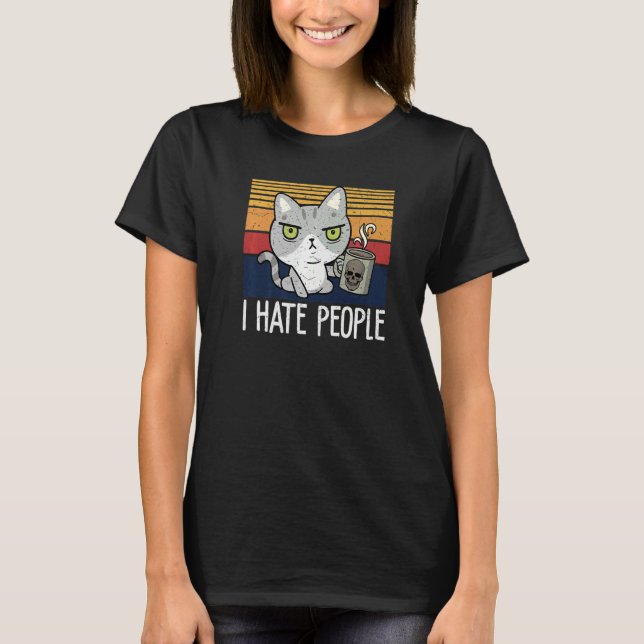 T-shirt Cat drinking coffee and hate people I hate People  (Devant)