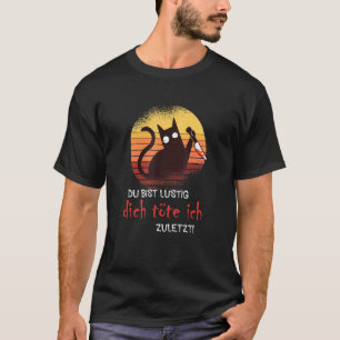 T-shirt Cat Du Bist Lustig Dich Töte Ich Dernier