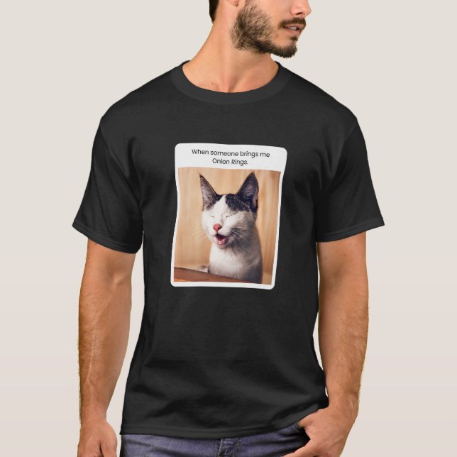 T-shirt Cat Meme When Someone Brings Me Onion Rings (Devant)