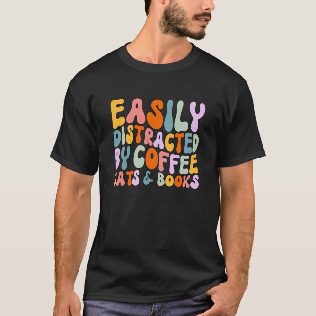 T-shirt Cat Quotes Easily Distracted By Coffee Cats & Book (Devant)