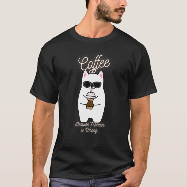 T-shirt Cat Sarcasme Mème Café Parce Que Le Meurtre Est Ma (Devant)