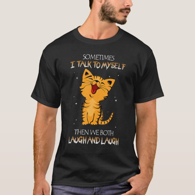 T-shirt Cat Sometimes I Talk To Myself Then We Both Laugh  (Devant)