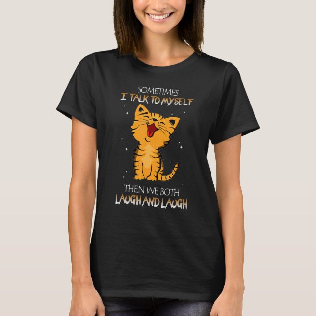 T-shirt Cat Sometimes I Talk To Myself Then We Both Laugh  (Devant)