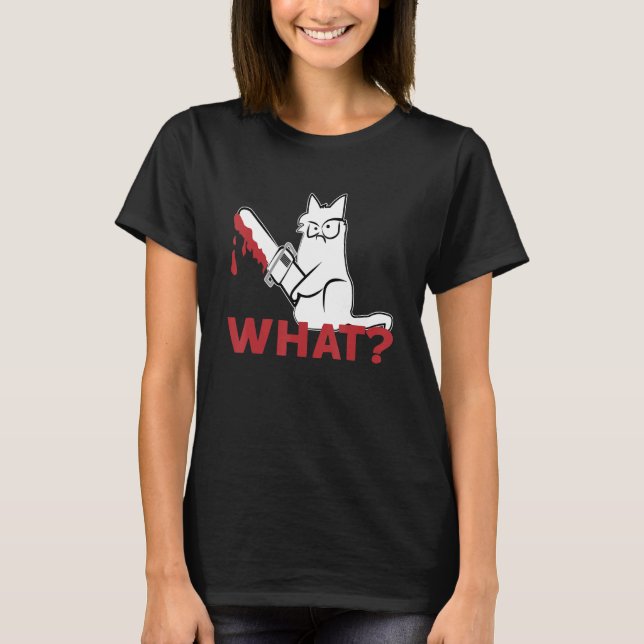 T-shirt Cat What   White Cat  Murderous Cat With chainsaw (Devant)