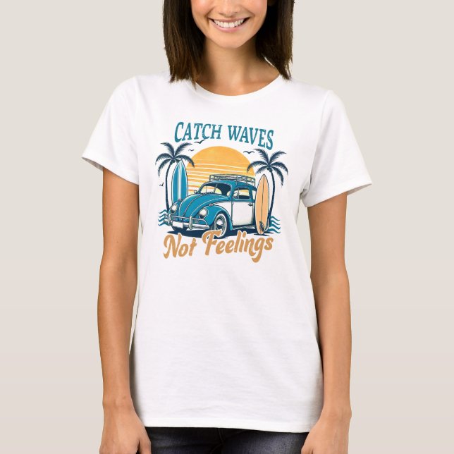T-shirt Catch Waves Pas Sentiments Plage Vacances (Devant)