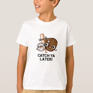 T-shirt Catch Ya Plus Tard Funny Baseball Pun