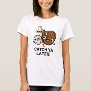 T-shirt Catch Ya Plus Tard Funny Baseball Pun