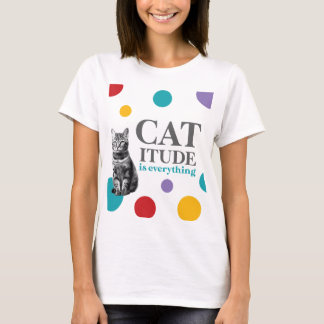 T-shirt Catitude is everything