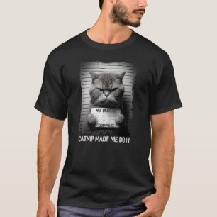 T-shirt Catnip Made Me Do It Funny Chat pour Amoureux de l