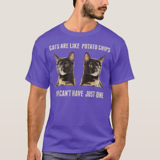 T-shirt Cats Are Like Potato Chips You Can't Have Just One